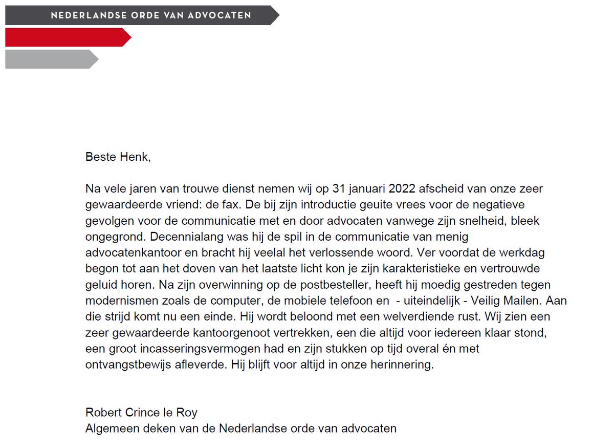 Vandaag is het einde van het faxtijdperk bij de <a href="/RechtspraakNL/">Rechtspraak</a>. Als symbolisch eerbetoon stuurde algemeen deken Robert Crince le Roy een laatste fax aan <a href="/HenkNaves/">Henk Naves</a>, voorzitter Raad voor de rechtspraak. Vanaf 1 februari is Veilig Mailen een alternatief: advocatenorde.nl/nieuws/veilig-…