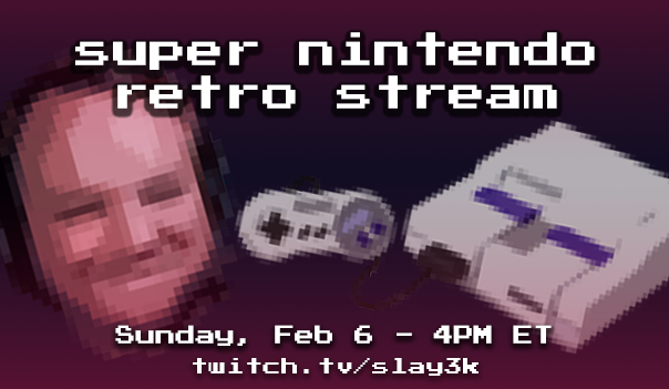 This SUNDAY!

We're pulling out the old Super Nintendo for a RETRO STREAM!

Sunday, 4PM ET - twitch.tv/slay3k