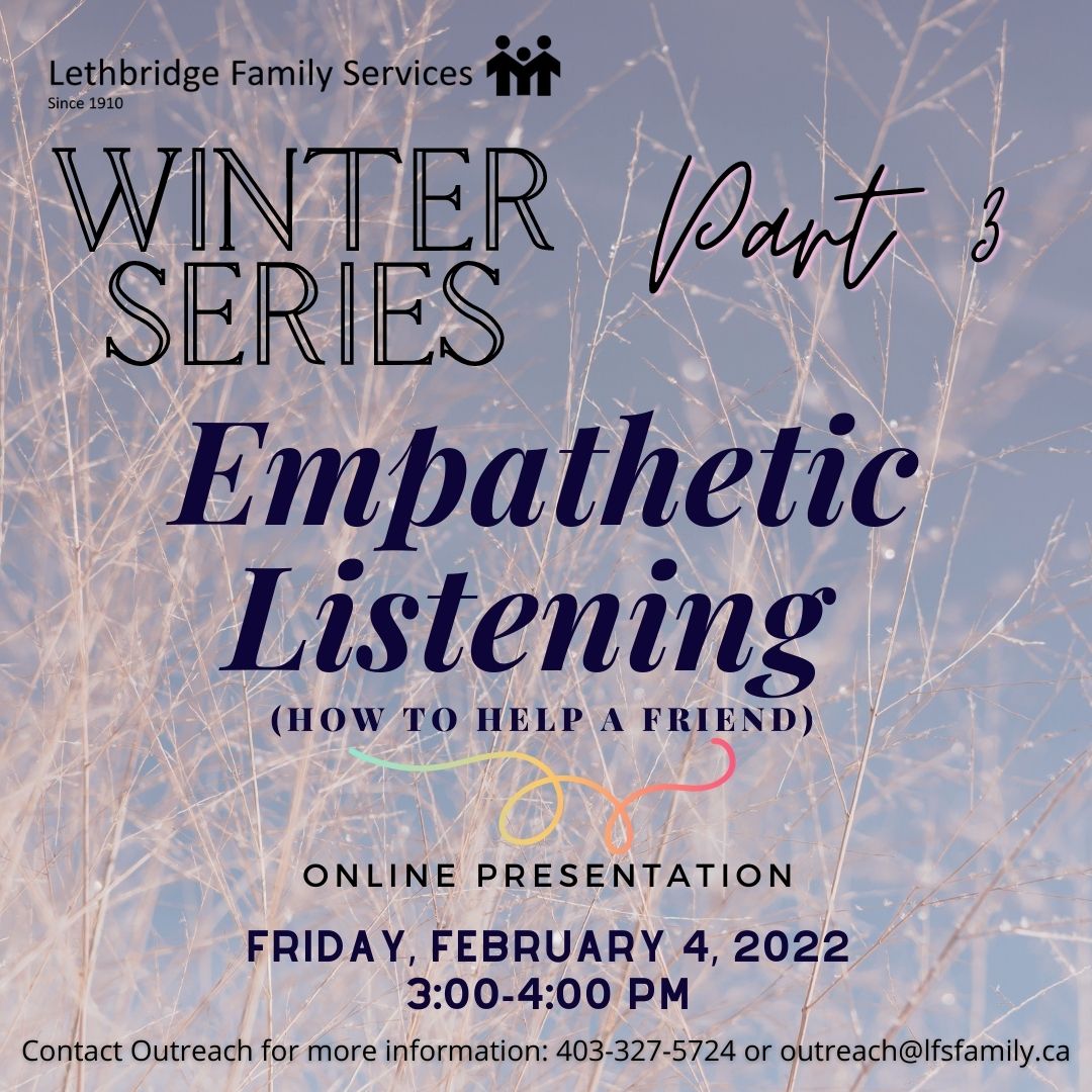 Listening is a skill that can support healthy relationships. Take the first step in your active listening journey by joining this presentation and learning the basics. Contact Outreach and Education to register: 403-327-5724 or outreach@lfsfamily.ca