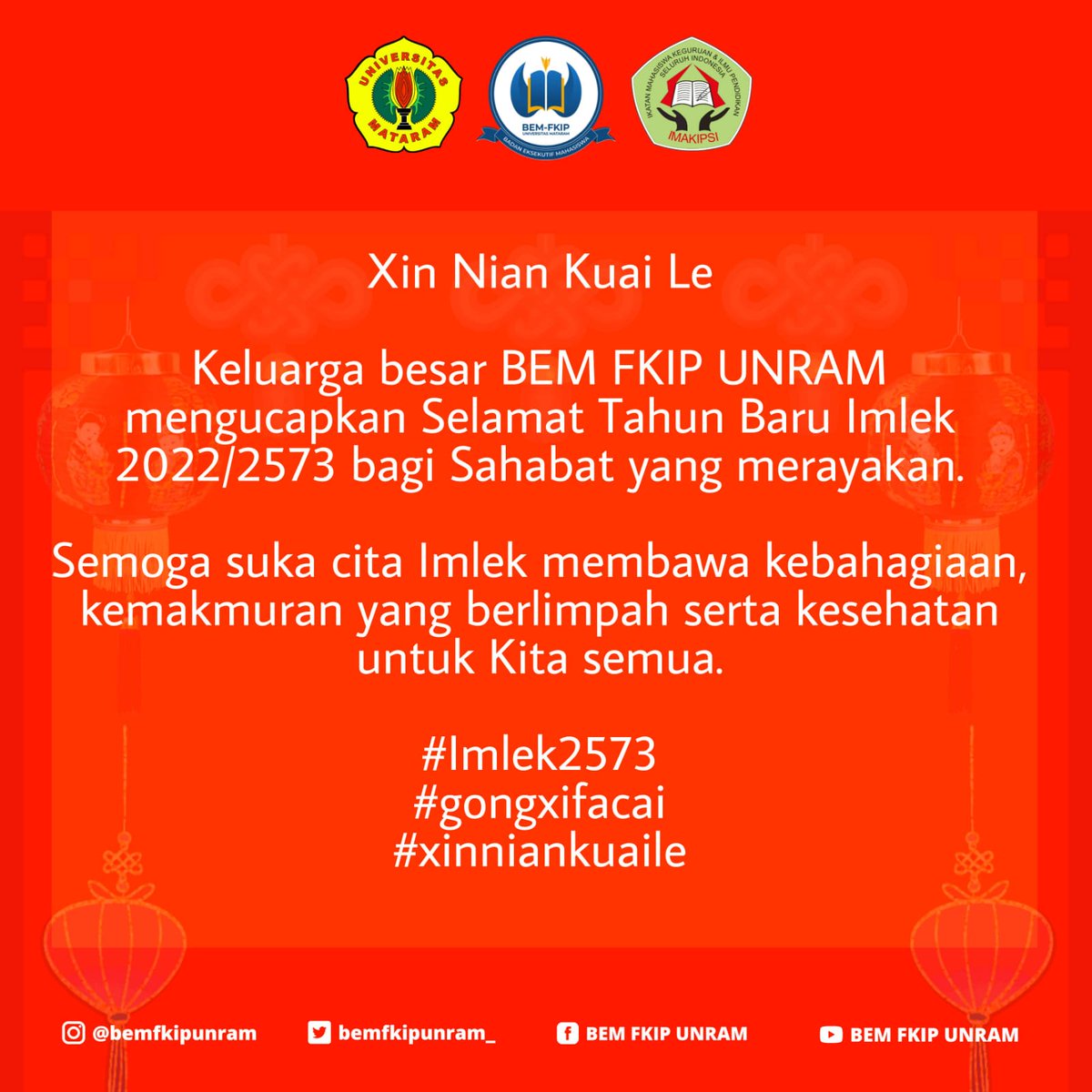 bemfkipunram_'s tweet photo. Xin Nian Kuai Le

Keluarga besar BEM FKIP UNRAM mengucapkan Selamat Tahun Baru Imlek 2022/2573 bagi Sahabat yang merayakan.

Semoga suka cita Imlek membawa kebahagiaan, kemakmuran yang berlimpah serta kesehatan untuk Kita semua.

#Imlek2573 #gongxifacai #xinniankuaile https://t.co/LMAiXBs7fL