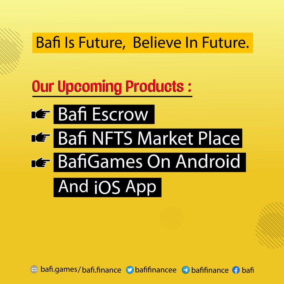 We need you to understand that we want the best for the project in terms of the price and growth so please kindly wait and see the next move.
COMING PRODUCTS
👉 BAFI ESCROW 
👉 NFTS MARKETPLACE 
👉 BAFIGAMES on ios App store
👉 BAFIGAMES on Android Play Store
#BAFI #BNB #NFTS