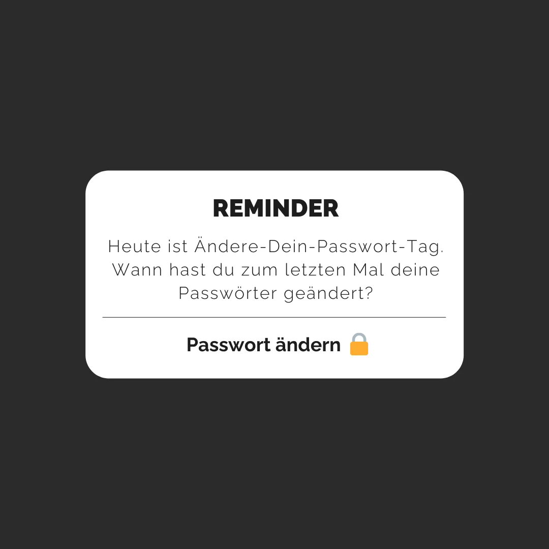 Heute ist der Ändere-Dein-Passwort-Tag 🎉 Heute ist guter Tag, um deine wichtigsten Passwörter zu ändern!