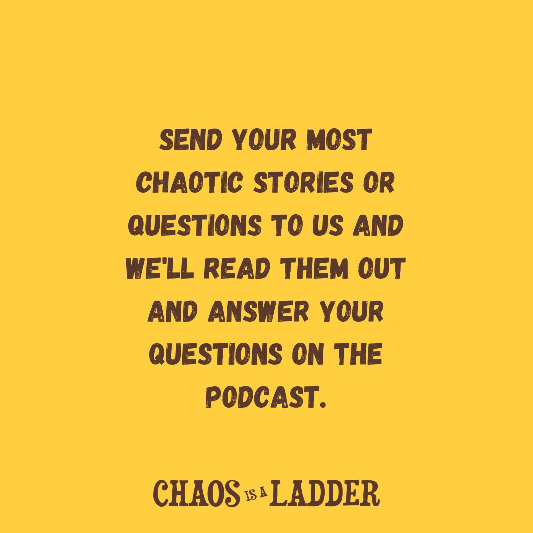 We want to hear from YOU! Send us your chaotic stories or questions and we’ll read them out on the podcast!!