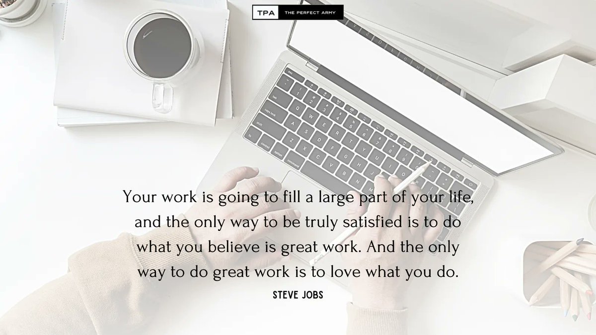 ThePerfectArmy's tweet photo. Your work is going to fill a large part of your life, 
and the only way to be truly satisfied is to do what you believe is great work. 
And the only way to do great work is to love what you do. — Steve Jobs

#freelancer 
#workfromhome 
#hireava 
#virtualassistant https://t.co/gZ9Q5QKHJD