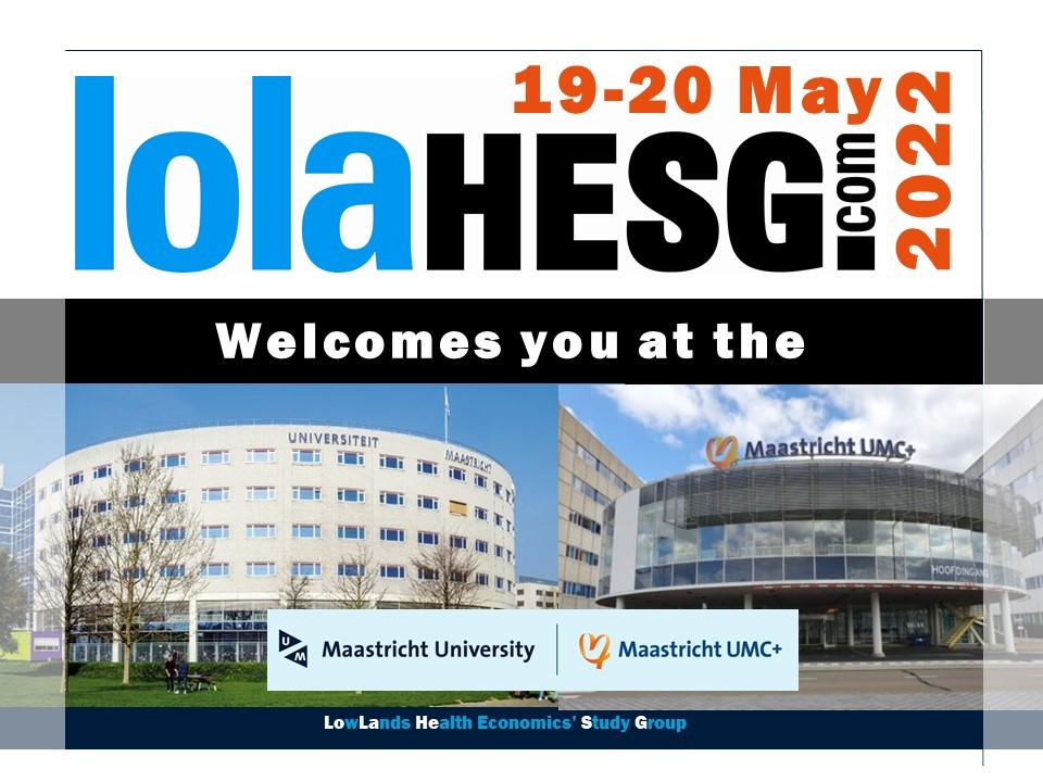 SAVE THE DATE ! Registration open: aanmelder.nl/lolahesg2022 LolaHESG 19 – 20 May 2022 MAASTRICHT Maastricht University and Maastricht UMC+ will organize the 14th Lowlands Health Economic Study Group (LolaHESG) conference on 19 and 20 May 2022.