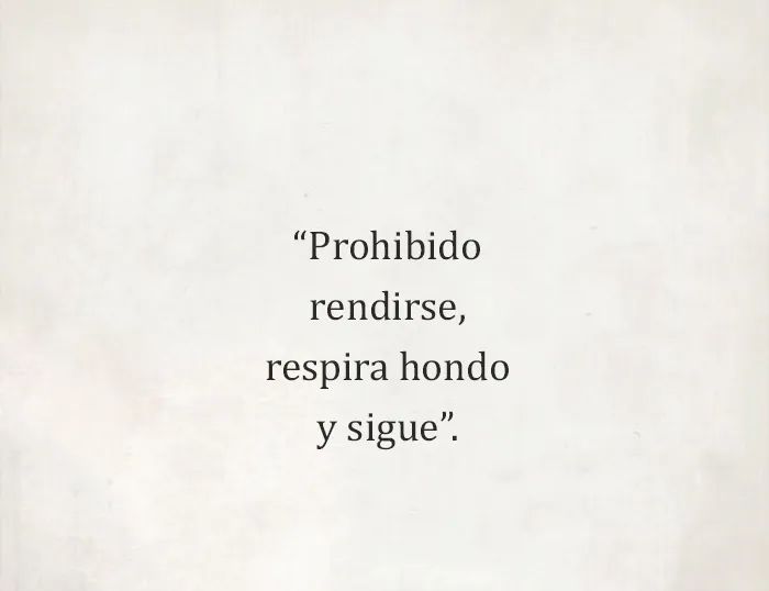 Prohibido rendirse, respira  hondo y sigue !
