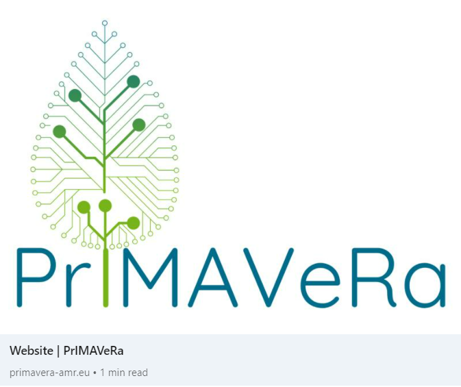 We’re excited to announce that PrIMAVeRa new project website is online! Check now on the latest news, project objectives and facts on primavera-amr.eu 
PrIMAVeRa, (Pr)edicting the (I)mpact of (M)onoclonal (A)ntibodies &amp; (V)accin(e)s on Antimicrobial (R)esist(a)nce.