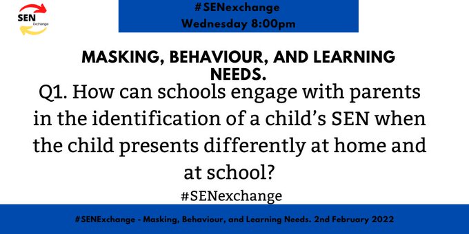 Behaviour masking and learning needs SEND special education discussion. How can schools engage with parents in the identification of a child’s SEN when the child presents differently at home and at school? 