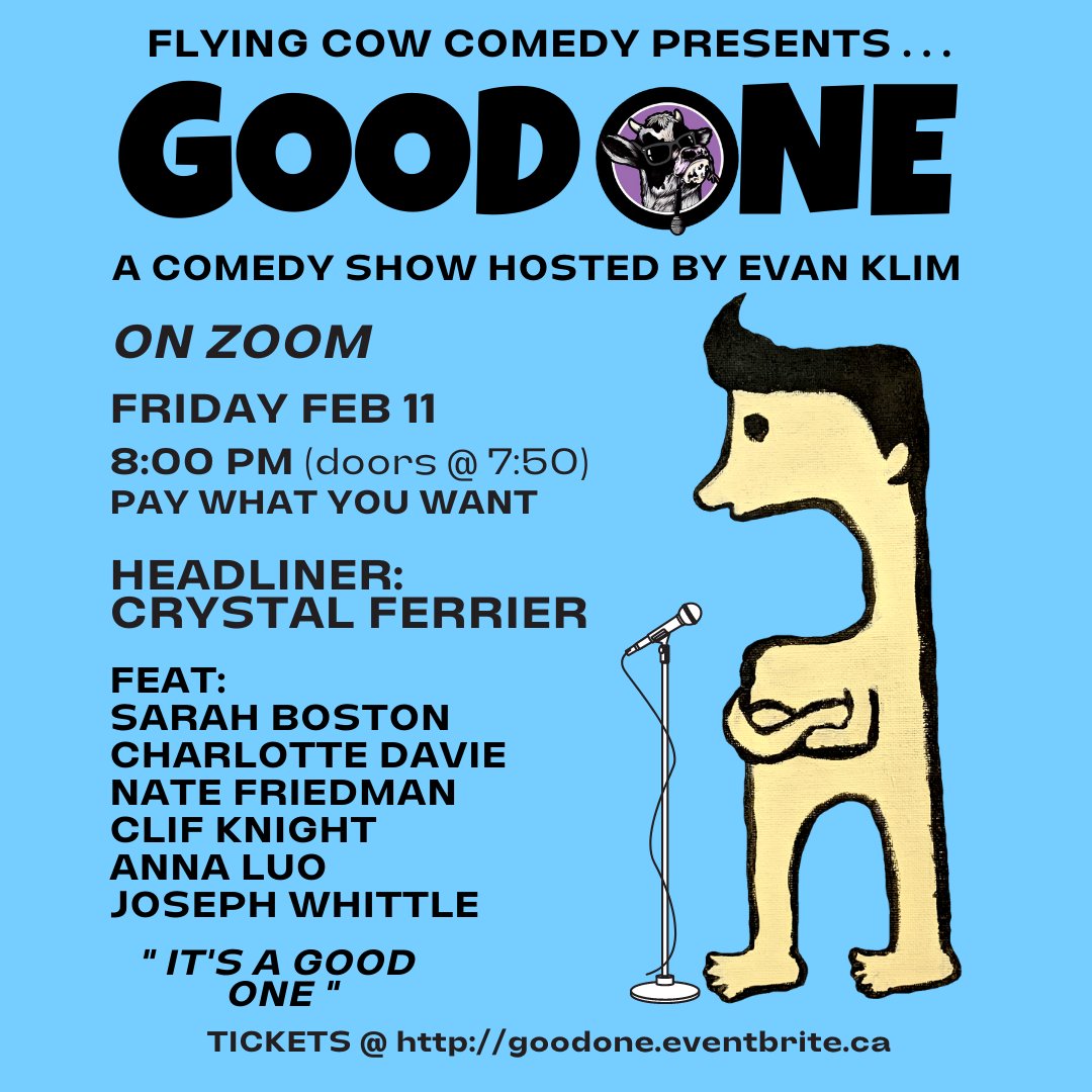 Hi, I’m hosting another GOOD ONE on Friday Feb 11th @ 8pm EST (on zoom), headlined by the hilarious <a href="/MsFerrier/">Crystal Ferrier</a>, w/ @DrSarahBoston, <a href="/chardavie/">CharDavie</a>, <a href="/BowtieComedy1/">Nate Friedman</a>, <a href="/Cliffy_So_Funny/">Empty da Clif</a>, Anna Luo &amp; <a href="/josephswhittle/">Joseph Whittle</a>. Get your tickets now at goodone.eventbrite.ca
