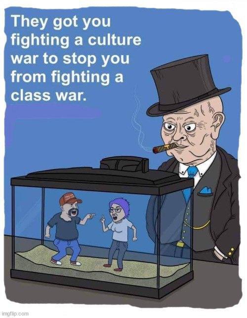 GeneralStrikeOH's tweet photo. They got you fighting a culture war to stop you from fighting a class war 

#EatTheRich #capitalism #GeneralStrike https://t.co/6YAATUWvNd