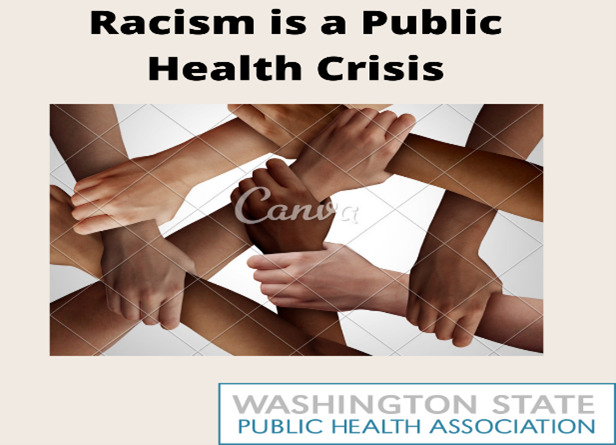 Public health's job is to stop illness, injury, and early death. Besides viruses, overdoses, and other dangers in our communities, racism is a threat that exists and causes suffering.
WSPHA is committed to working together to eliminate racism in WA.
#RacismIsAPublicHealthCrisis