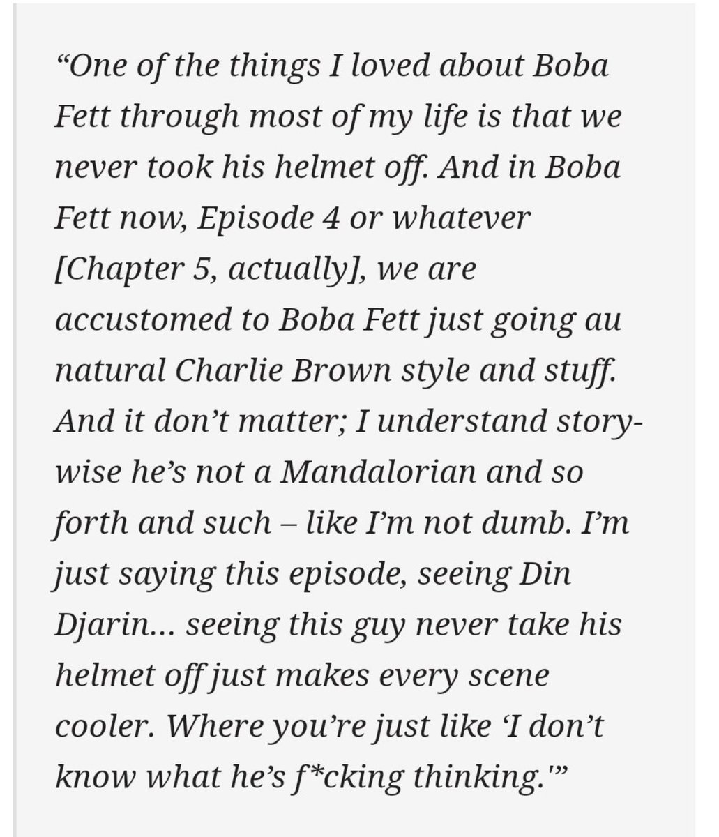 The words in actual quotes I can vouch for. But notice how the word *shouldn’t* is not in quotes?
That’s because I didn’t say Boba Fett *shouldn’t* take his helmet off. That would suggest authority I don’t have and I am no Gatekeeper.
What I expressed was merely my *preference*.