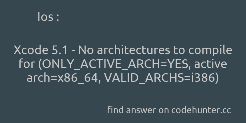 korohub's tweet image. Ios: Xcode 5.1 - No architectures to compile for (ONLY_ACTIVE_ARCH=YES, active arch=x86_64, VALID_ARCHS=i386) - #ios - #xcode - #xcode5.1 - Answer link : codehunter.cc/a/ios/xcode-5-…
