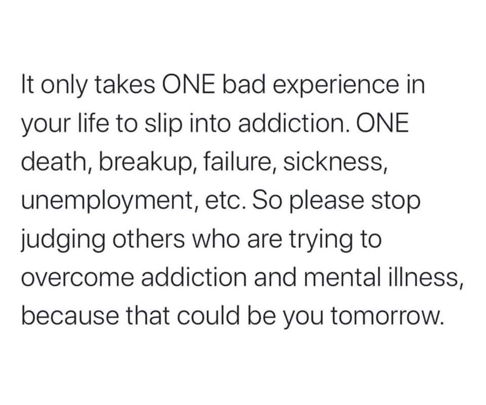 #onebadexperience 
#stopjudging 
#addiction 
#mentalhealth 
#itcouldbeyou
