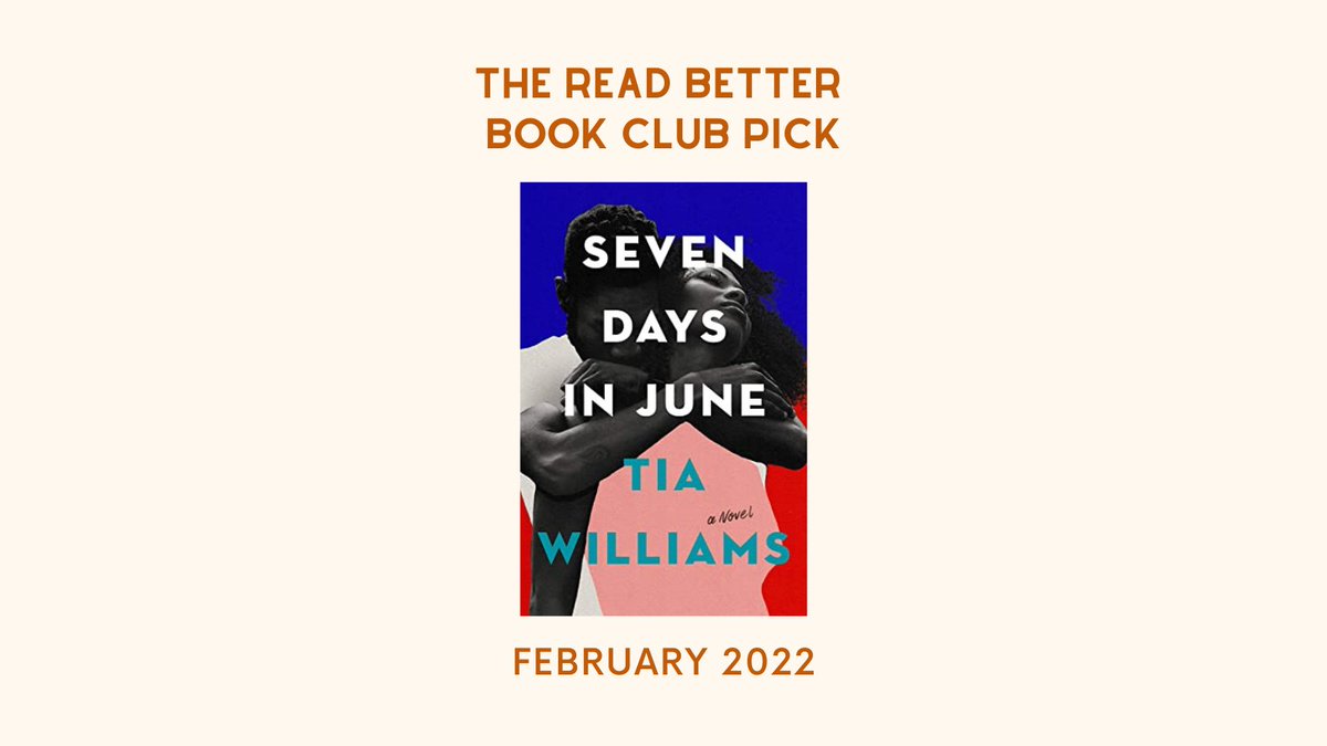 ReadBetterClub's tweet image. The Read Better Book Club officially presents our February 2021 book club pick: SEVEN DAYS IN JUNE BY TIA WILLIAMS✨