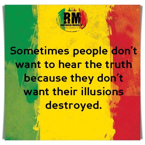 RastafariM's tweet photo. Sometimes people don’t want to hear the truth because they don’t want their illusions destroyed. https://t.co/abMJ1BjbNn