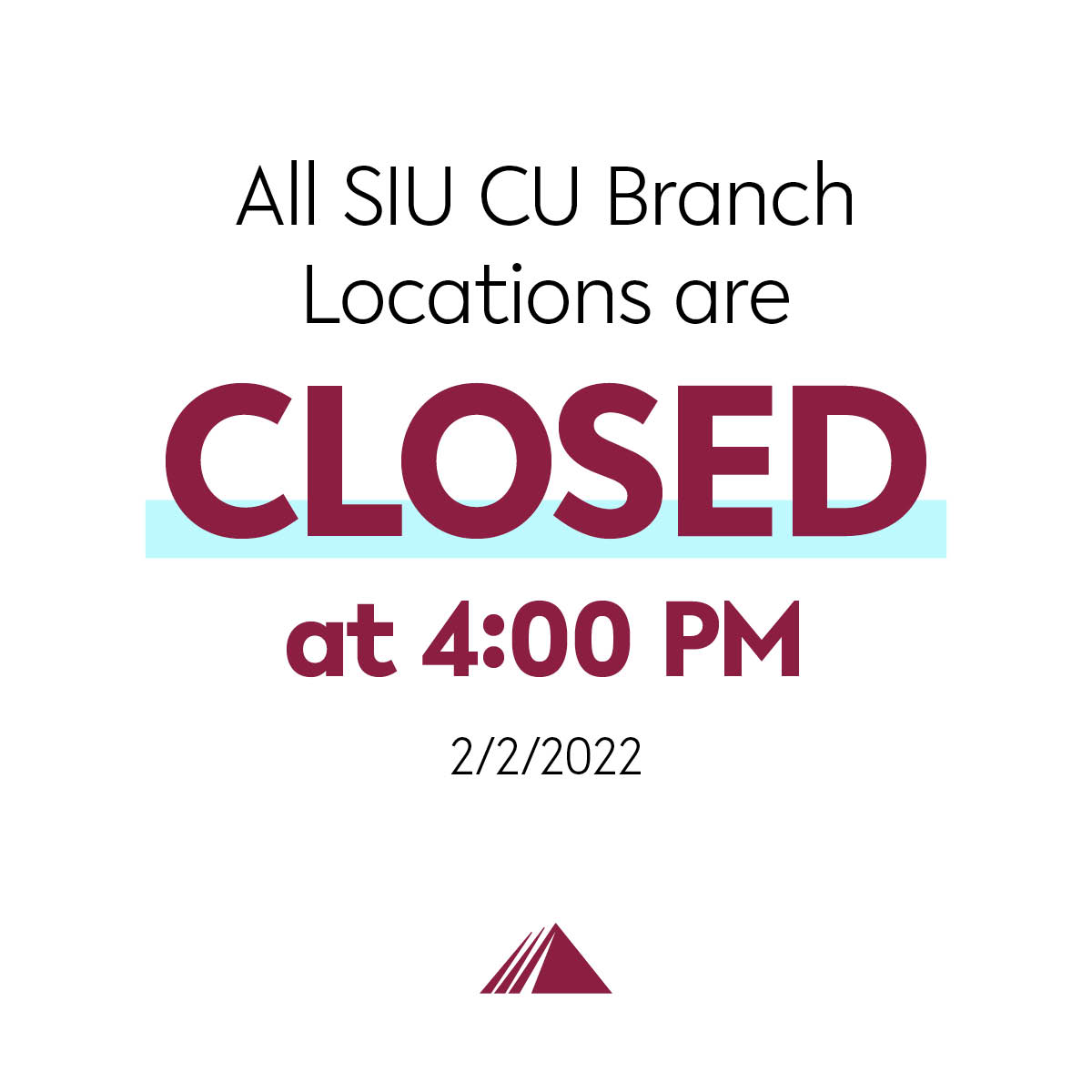 Due to inclement weather, all branch locations are closing today (2/2/2022) at 4:00 PM. Keep watching siucu.org or this page for updates.