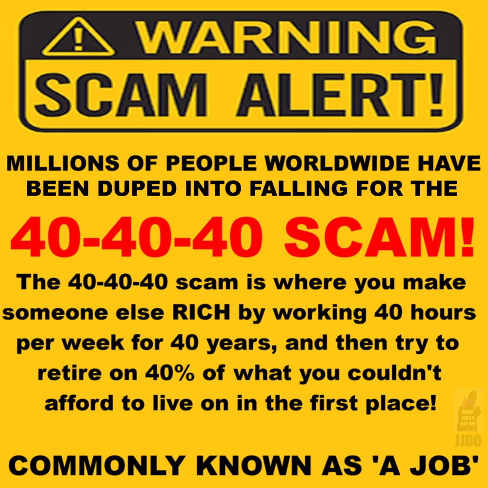 Ragged Trousered Philanderer Millions Of People Have Been Duped Into Falling For The 40 40 40 Scam This Is Where You Make Someone Else Rich By Working 40 Hours Per Week For Ragged Trousered Philanderer Millions Of People Have Been Duped Into Falling For The 40 40 40 Scam This Is Where You Make Someone Else Rich By Working 40 Hours Per Week For