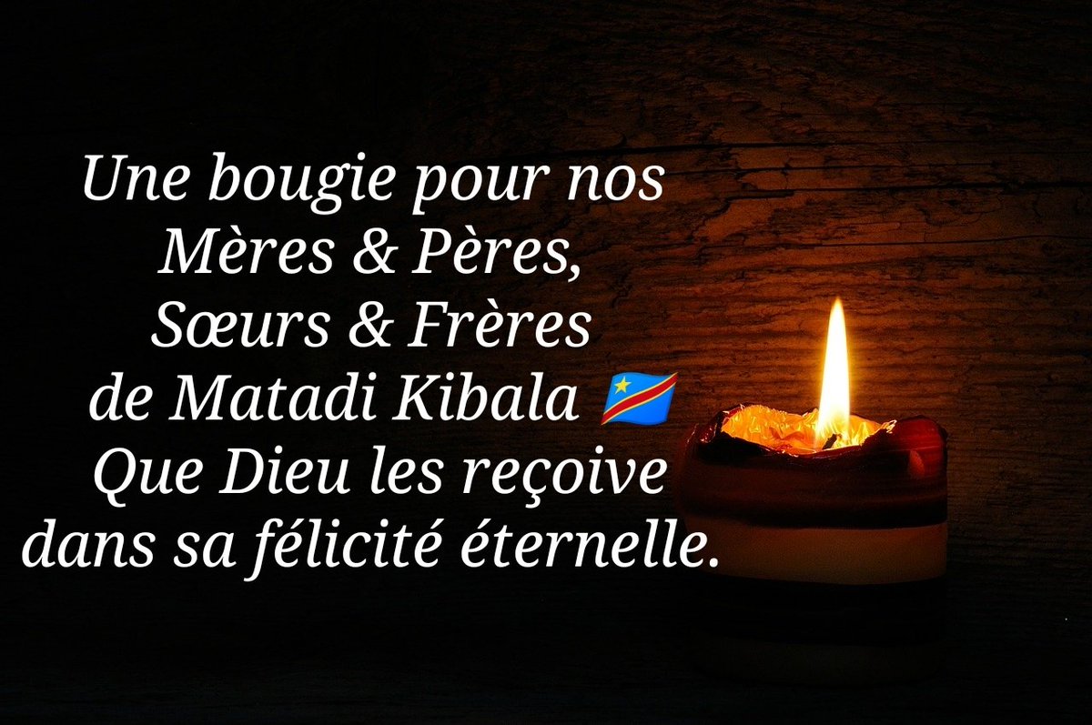Une bougie pour nos Mères &amp; Pères, Sœurs &amp; Frères de Matadi Kibala 🇨🇩

Que Dieu les reçoive dans sa félicité éternelle🕯️

Vivons en faisant le bien sur cette terre, car la mort ne nous préviendra pas lorsqu'elle viendra !

Paix à leurs âmes ! 🙏🏾