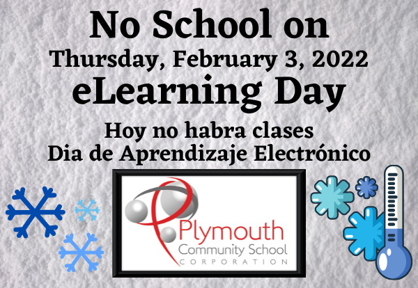 Plymouth Community School Corporation will be having an eLearning Day on Thursday, February 3, 2022. Students can find eLearning assignments on the eLearning hub at 9 a.m. by visiting: plymouth.k12.in.us/elearning.