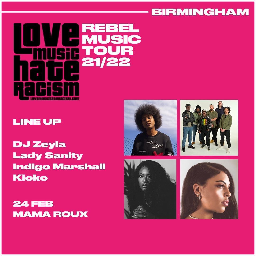 🎧 Hate racism and love music?
🚨 Join the #RebelMusicTour in #Birmingham on Thurs 24 Feb, with @KIOKOMusicUK, @LadySanity, DJ Zeyla and @indigomarshallx 🎤🎶
💥 Presented by #LoveMusicHateRacism ✊🏼✊🏽✊🏿
📍 @MamaRouxsBham
⏰ 7pm - midnight

#BlackLivesMatter
#UNantiracismday #LMHR