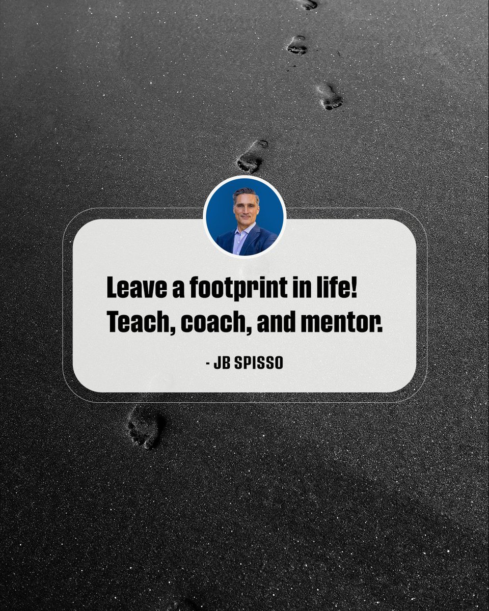 Leave a positive footprint in life. Teach, Coach and Mentor.  #leadership