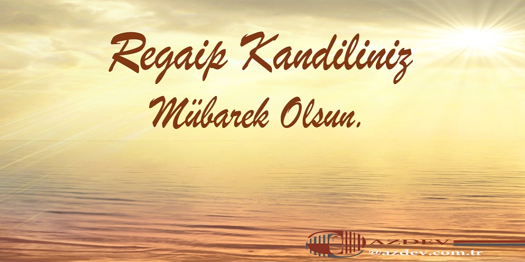 Regaip Kandiliniz mübarek olsun. 
 #Azdev #azdevticaret   Azaddin EVLİYAOĞULLARI