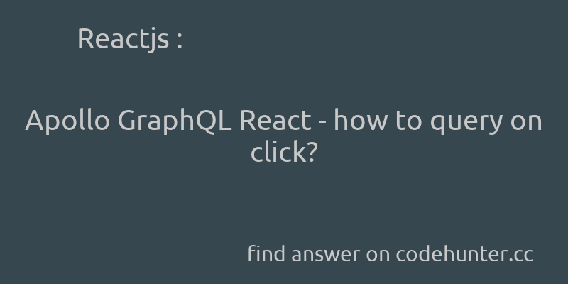 korohub's tweet image. Reactjs: Apollo GraphQL React - how to query on click? - #reactjs - #graphql - #apollostack - Answer link : codehunter.cc/a/reactjs/apol…