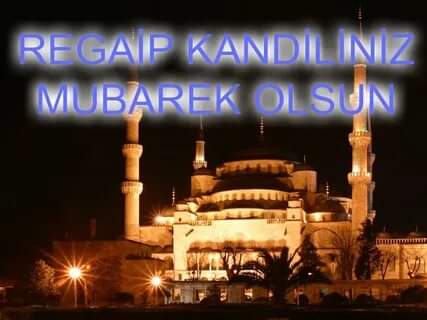 Tüm İslam aleminin Regaip Kandili mübarek olsun