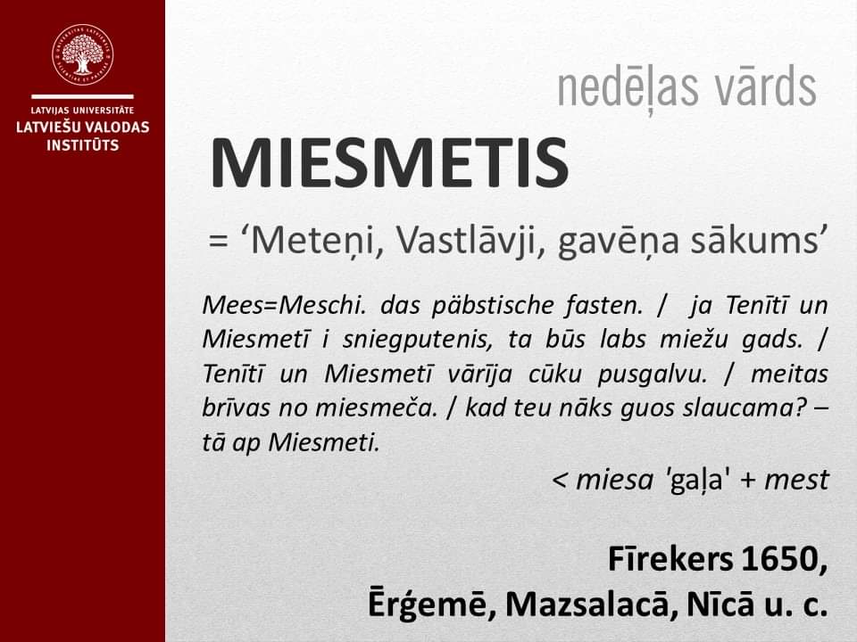 Meteņu nedēļā, kad var sākt gavēni jeb gaļu mest nost, kad ziema sāk griezt mums muguru un pavasaris tālumā sveicina, rādām vārdu, ko pazina un lietoja jau senos laikos.