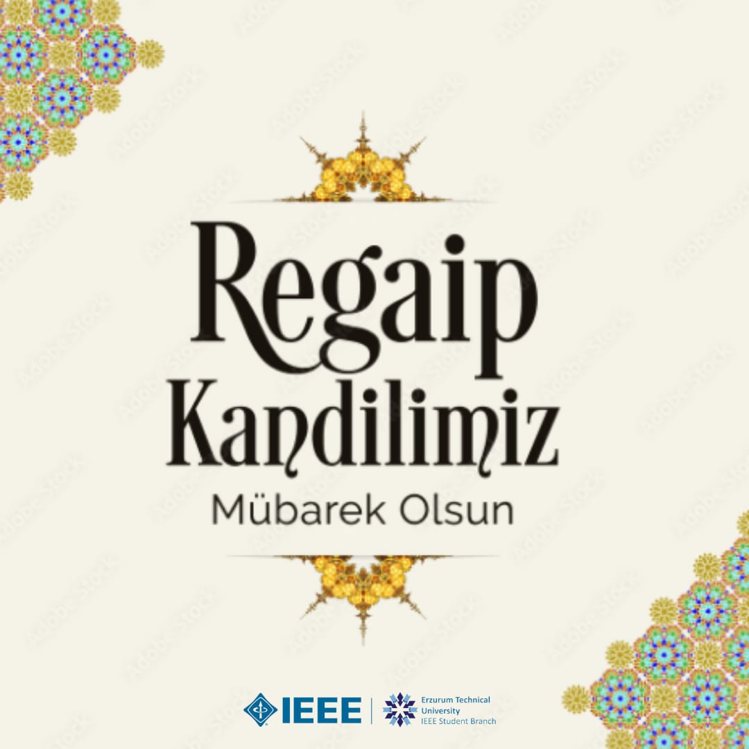 Regaip kandiliniz mübarek olsun. 
İEEE ile kalın...
<a href="/etukurumsal/">Erzurum Teknik Üniversitesi</a> <a href="/etu_sks/">ETÜ SKS</a> <a href="/EtuKristal/">Etü Kristal</a> 
<a href="/NemFlora/">NemFlora</a> <a href="/Harmopower/">Harmopower Bilişim ve Danışmanlık</a>