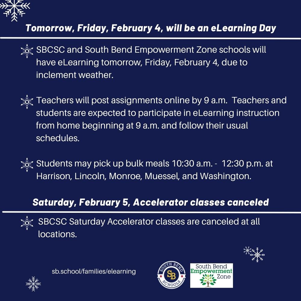 .<a href="/SouthBendCSC/">South Bend Schools</a> &amp; <a href="/sbezone/">SBEZ to SBCSC</a> schools will have eLearning tomorrow, Fri, Feb 4, due to inclement weather. 

Sat, Feb 5, Accelerator classes are canceled at all locations.