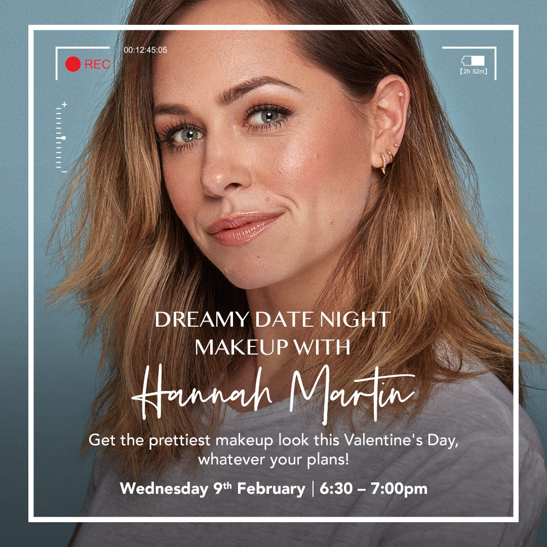 Celebrity makeup artist Hannah Martin is here to spread the love with this exclusive live event 💖 

She’ll show you how to get your glam on 🖌️✨ 
Dreamy date night makeup incoming! 💕 
 
📅 When?  
9th February, 7:00-7:30pm.
🕵️ Where?  
Our website