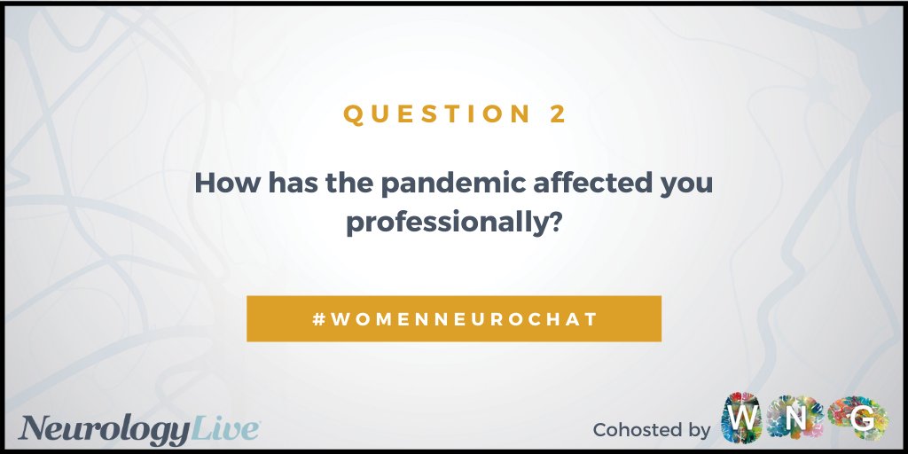 Q2: How has the pandemic affected you professionally? @WNGtweets #WomenNeuroChat