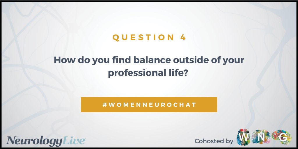 Q4: How do you find balance outside of your professional life? @WNGtweets #WomenNeuroChat