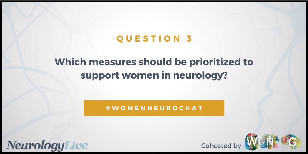 Q3: Which measures should be prioritized to support women in neurology? @WNGtweets #WomenNeuroChat