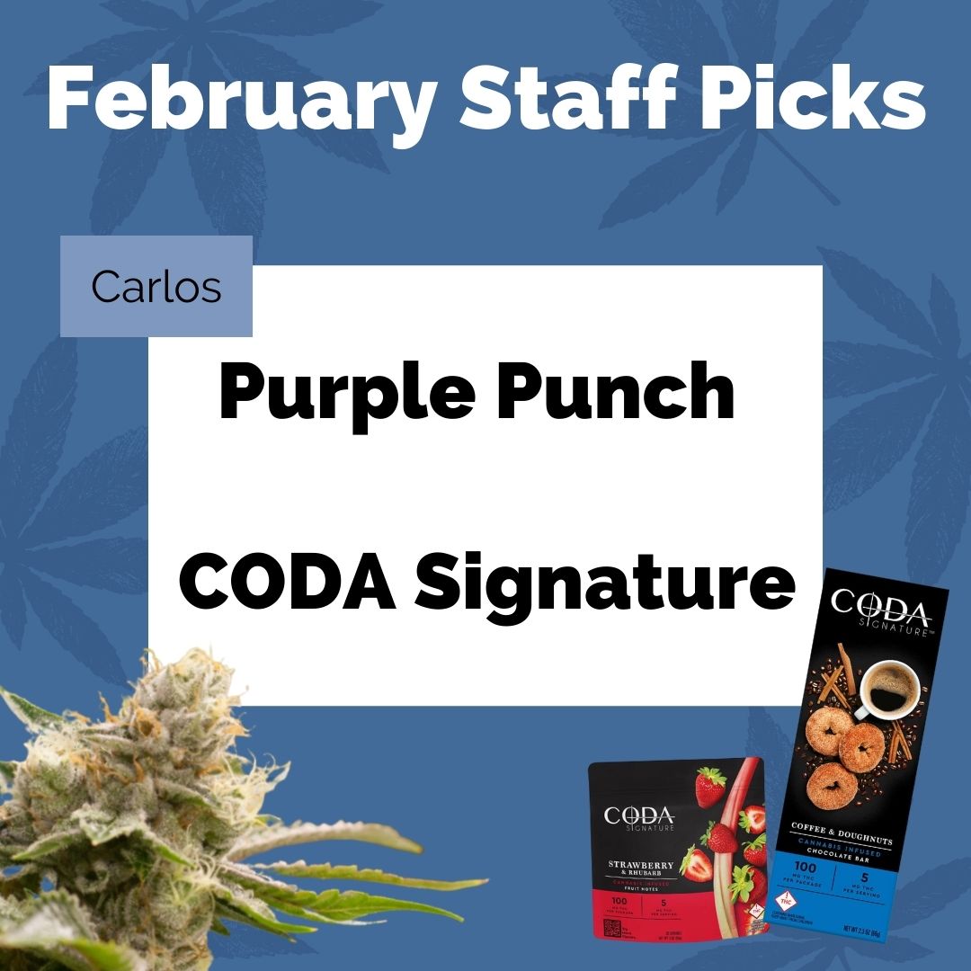 Staff Picks for February are in! Carlos loves the impacts of Purple Punch when he’s sparking up and he’s a BIG fan of CODA Signature edibles. Check them out this month! 
#LeagleLife #CleanGreen #CodaSignature #HappyHour #PurplePunch #StayConnected #ColoradoCannabis #FlowerPower