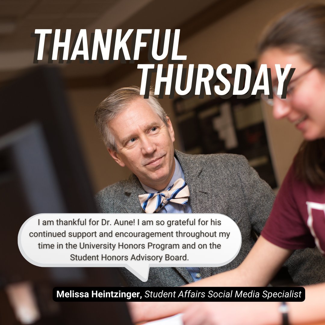 It's Thankful Thursday! This week, student and social media specialist Melissa Heintzinger thanks Dr. Aune, the director of the University Honors Program.

Direct message us your submission of a professor, faculty or staff member, or student that you are grateful for!