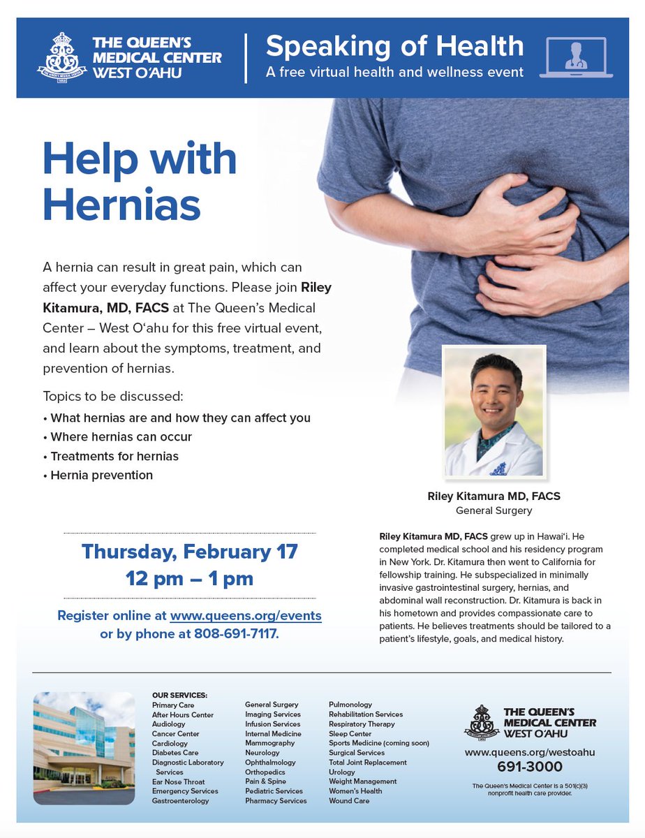 Join our friends at The Queen's Medical Center - West O‘ahu, a Certified Blue Zones Worksite, for their upcoming virtual health and wellness event: Help with Hernias.

Thursday, February 17 at 12 - 1 p.m.
Register online at queens.org/events or by phone at 808-691-7117