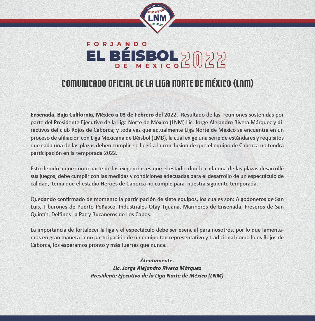 #ComunicadoOficial 
Tras múltiples reuniones sostenidas por parte del Presidente Ejecutivo de la Liga Norte de México ( LNM) y directivos del Club Rojos de Caborca, se llevo a la conclusión de que el equipo de Caborca no tendrá participación en la temporada 2022.
#LNM