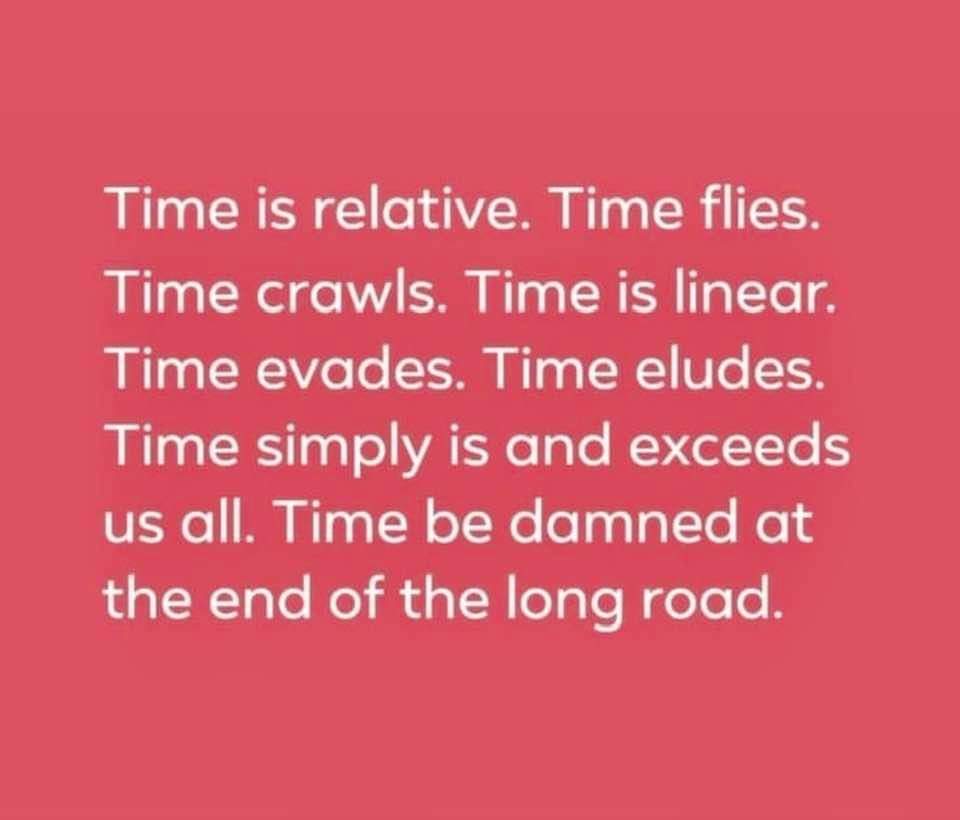 Kashdon75's tweet photo. #Time is truly #relativity and I have to #imagine it's to each individual in how he or she #perceives but in fact it does #stand for everyone. We #simply move #linear through the oddity and truly inconceivable #illusion of #Time and even if there is such https://t.co/tLqlCrIQT5