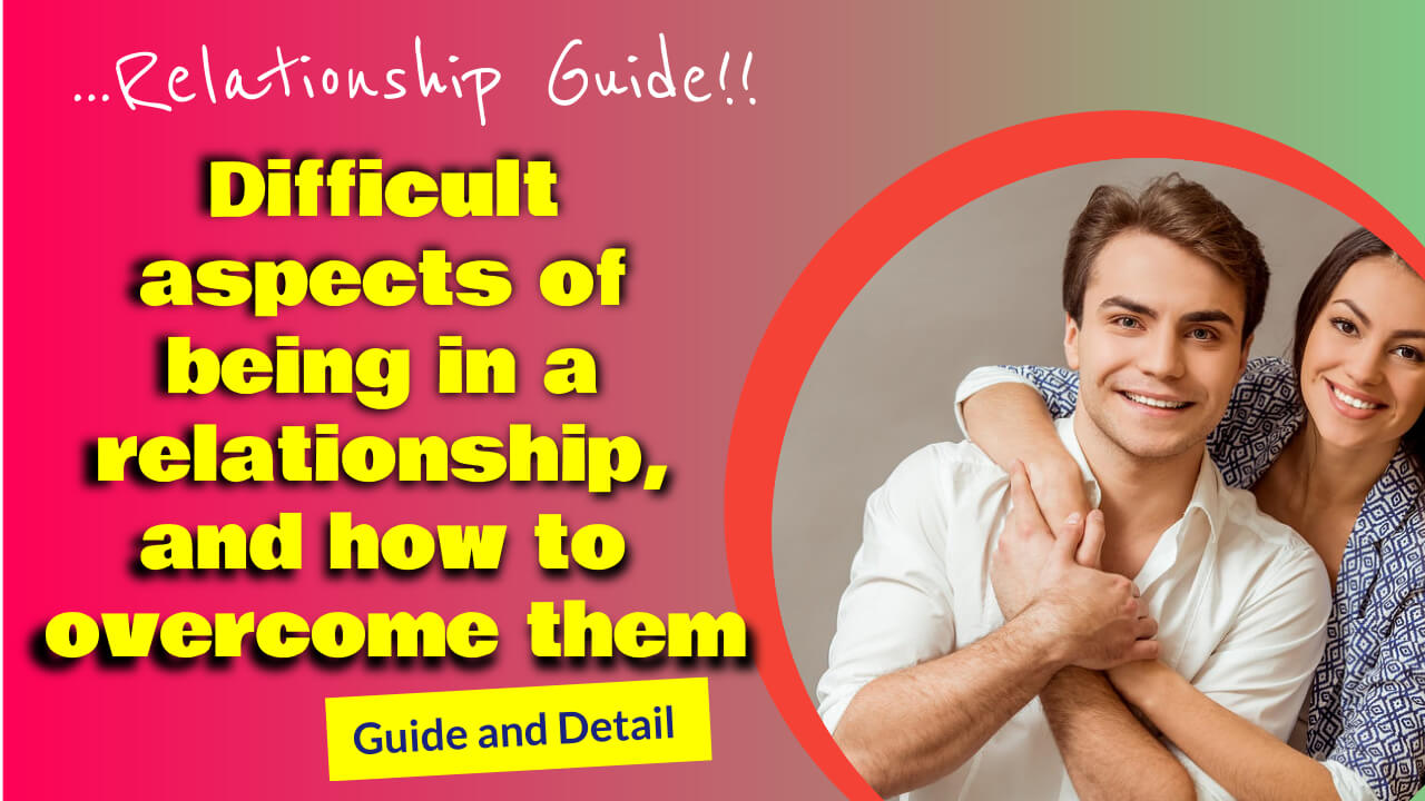 The seven most difficult aspects of being in a relationship, and how to overcome them