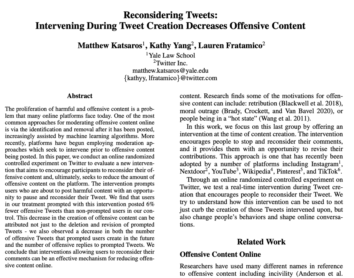 New Twitter paper finds that a soft intervention during the creation of an offensive tweet make people: 1 - edit their tweets to be less offensive 2 - less likely to compose offensive tweets in the future 3 - receive fewer offensive replies arxiv.org/pdf/2112.00773…