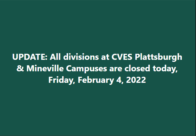 UPDATE: All divisions at CVES Plattsburgh &amp; Mineville Campuses are closed today, Friday, February 4, 2022