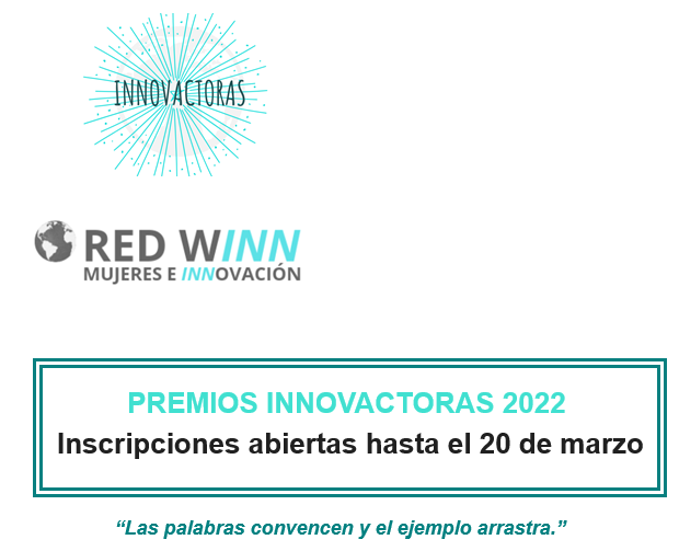 Desde el 11 de febrero hasta el 20 de marzo se abre el proceso de candidaturas para los “Premios Innovactoras 2022” que se entregarán el 28 de abril.
Se concederán premios en 3 categorías:
-INNOVACTORA JUNIOR 2022 
-INNOVACTORA WINN 2022 
-INNOVACTORAS CENTROS EDUCATIVOS 2022,