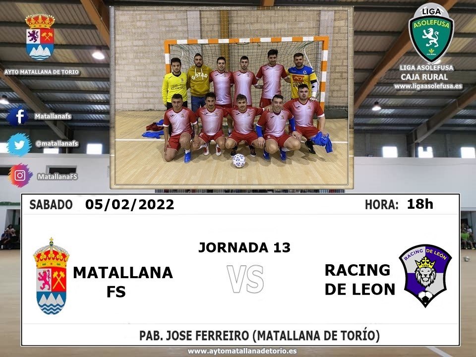⚽️ JORNADA 13 LIGA ASOLEFUSA/CAJA RURAL:

⚔️ Matallana FS vs <a href="/RacingDeLeon/">Racing de León</a> 
📆 Sábado 05-02-2022
🕚 18:00h
🏟️ Pabellón JOSÉ FERREIRO (Matallana de Torío)