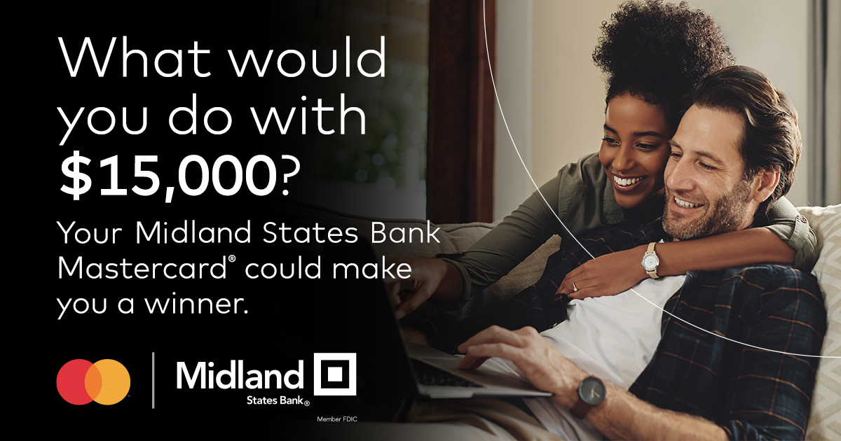 You could win a $15K statement credit when you use your Midland States Bank Mastercard through 3/31/22. No Purch. Nec. Mastercard cardholders before 1/1/22, U.S. res 18+. Ends 3/31/22. Rules: ow.ly/gl5950HGG9H