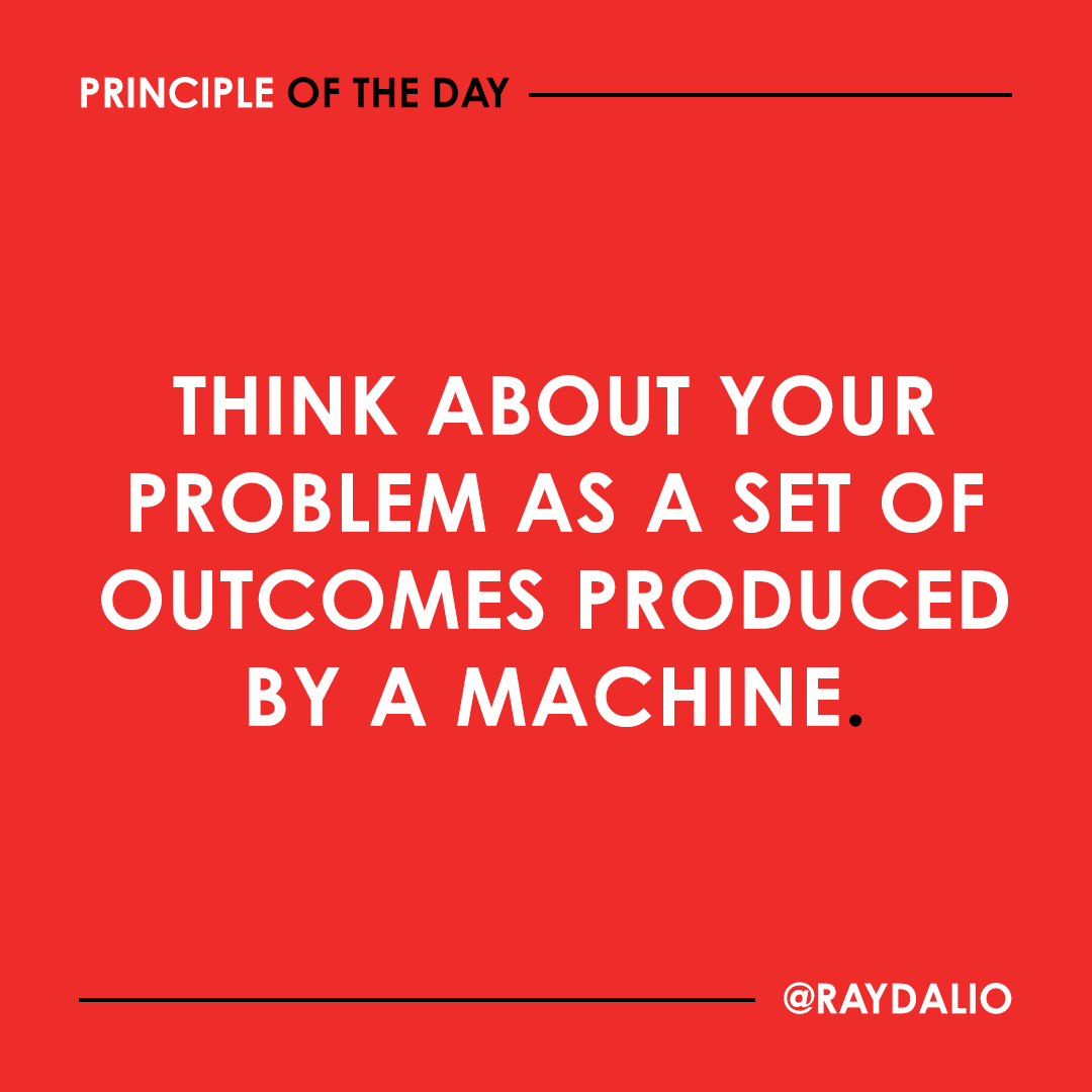 RayDalio's tweet image. Practice higher-level thinking by looking down on your machine and thinking about how it can be changed to produce better outcomes. #principleoftheday