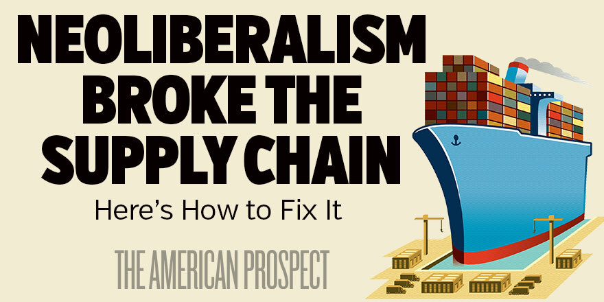 Our entire special issue on how outsourcing, monopolization, deregulation, financialization, and just-in-time logistics broke our supply chains is available at prospect.org/supplychain.
