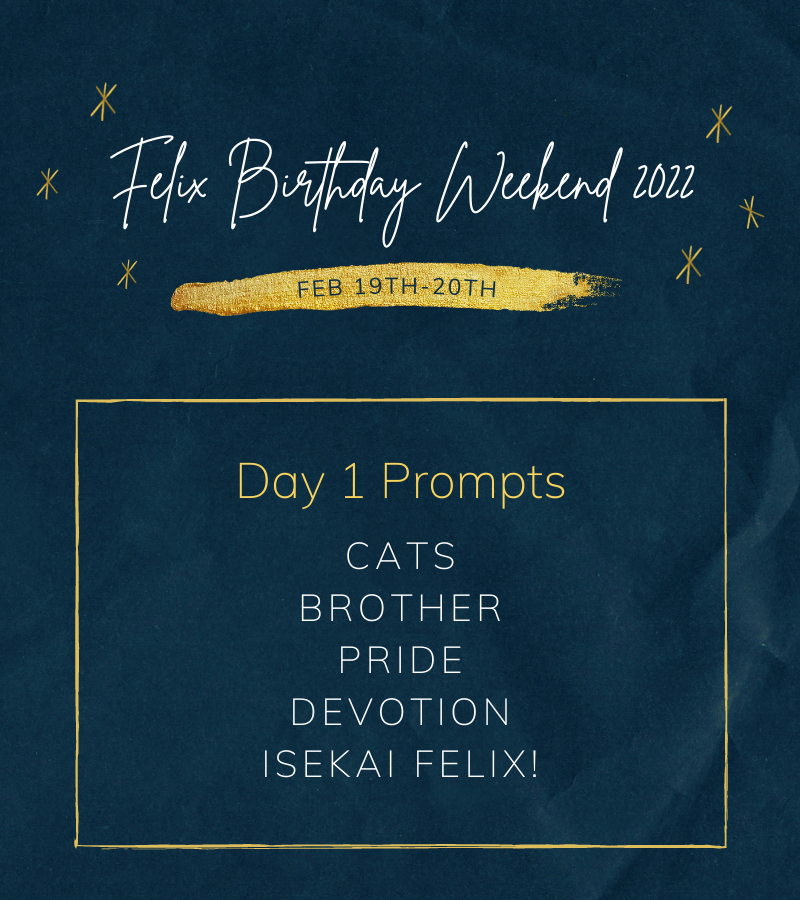 felix_bday's tweet photo. βοΈFelix Birthday Weekend 2022 has finally started!βοΈ
Day 1 Prompts are: Cats, Brother, Pride, Devotion and
Isekai Felix!
Participate using the #felixweekend or #felixbday2022 tags!
Check the thread for other prompts + event guidelines! https://t.co/1aGzDhm8LE